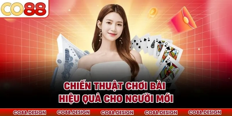 Chiến thuật chơi bài hiệu quả cho người mới