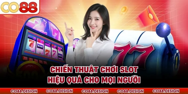 Chiến thuật chơi slot hiệu quả cho mọi người