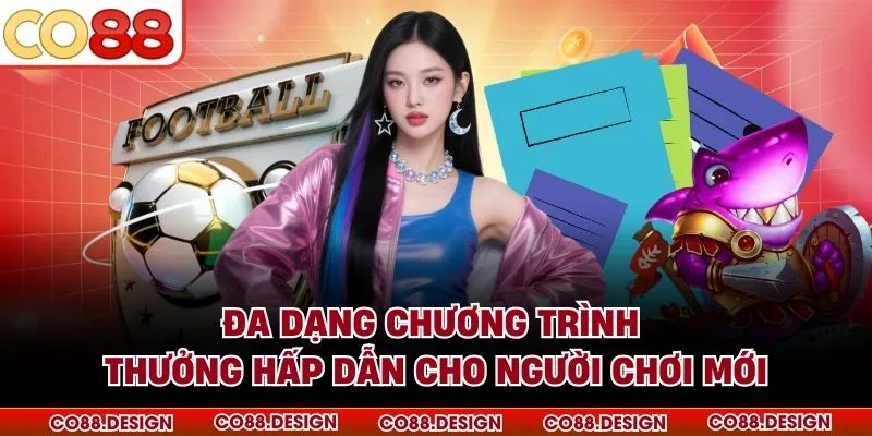 Đa dạng chương trình thưởng hấp dẫn cho người chơi mới