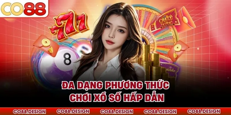 Xổ Số CO88 - Giao Diện Rõ Ràng, Chi Trả Tức Thì Trong 2026 3 Đa dạng phương thức chơi xổ số hấp dẫn