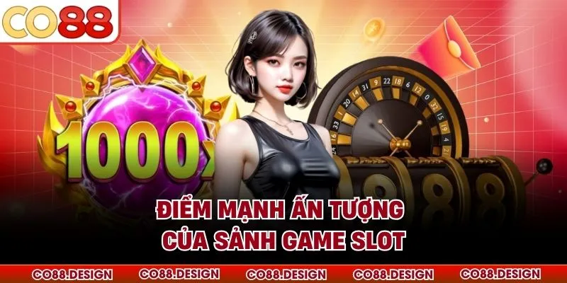 Điểm mạnh ấn tượng của sảnh game slot