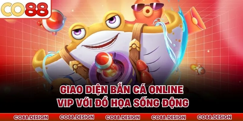 Bắn Cá Online VIP –Trúng Thưởng Từ Kỹ Năng Chơi Đúng 2 Giao diện bắn cá online VIP với đồ họa sống động