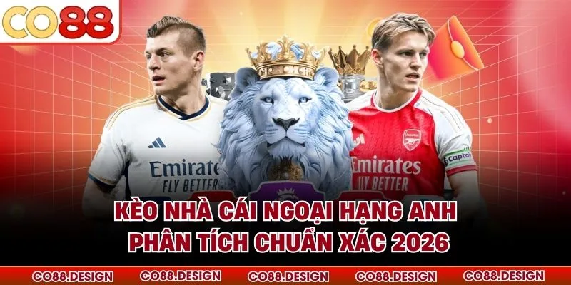 Kèo Nhà Cái Ngoại Hạng Anh - Phân Tích Chuẩn Xác 2026 7 Kèo Nhà Cái Ngoại Hạng Anh - Phân Tích Chuẩn Xác 2026