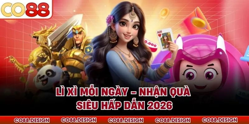 Lì Xì Mỗi Ngày - Nhận Quà Siêu Hấp Dẫn 2026 5 Lì Xì Mỗi Ngày - Nhận Quà Siêu Hấp Dẫn 2026