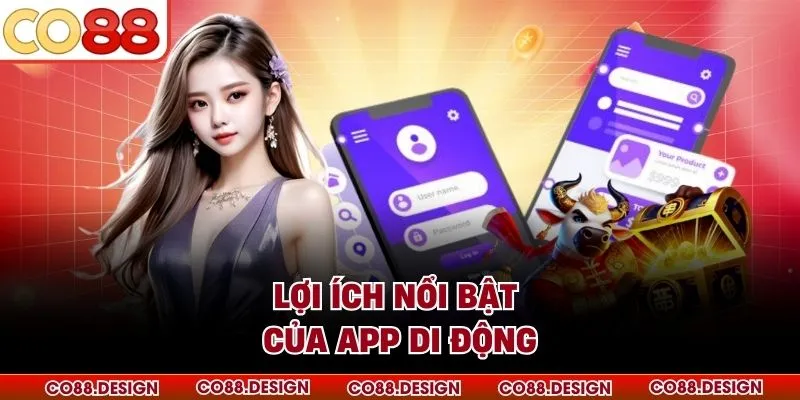 Lợi ích nổi bật của app di động