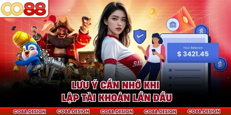 Đăng ký co88 3 Lưu ý cần nhớ khi lập tài khoản lần đầu