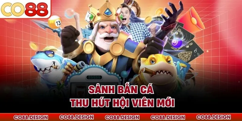 Sảnh bắn cá thu hút hội viên mới