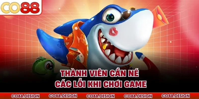Thành viên cần né các lỗi khi chơi game
