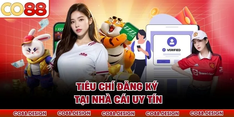 Đăng ký co88 2 Tiêu chí đăng ký tại nhà cái uy tín